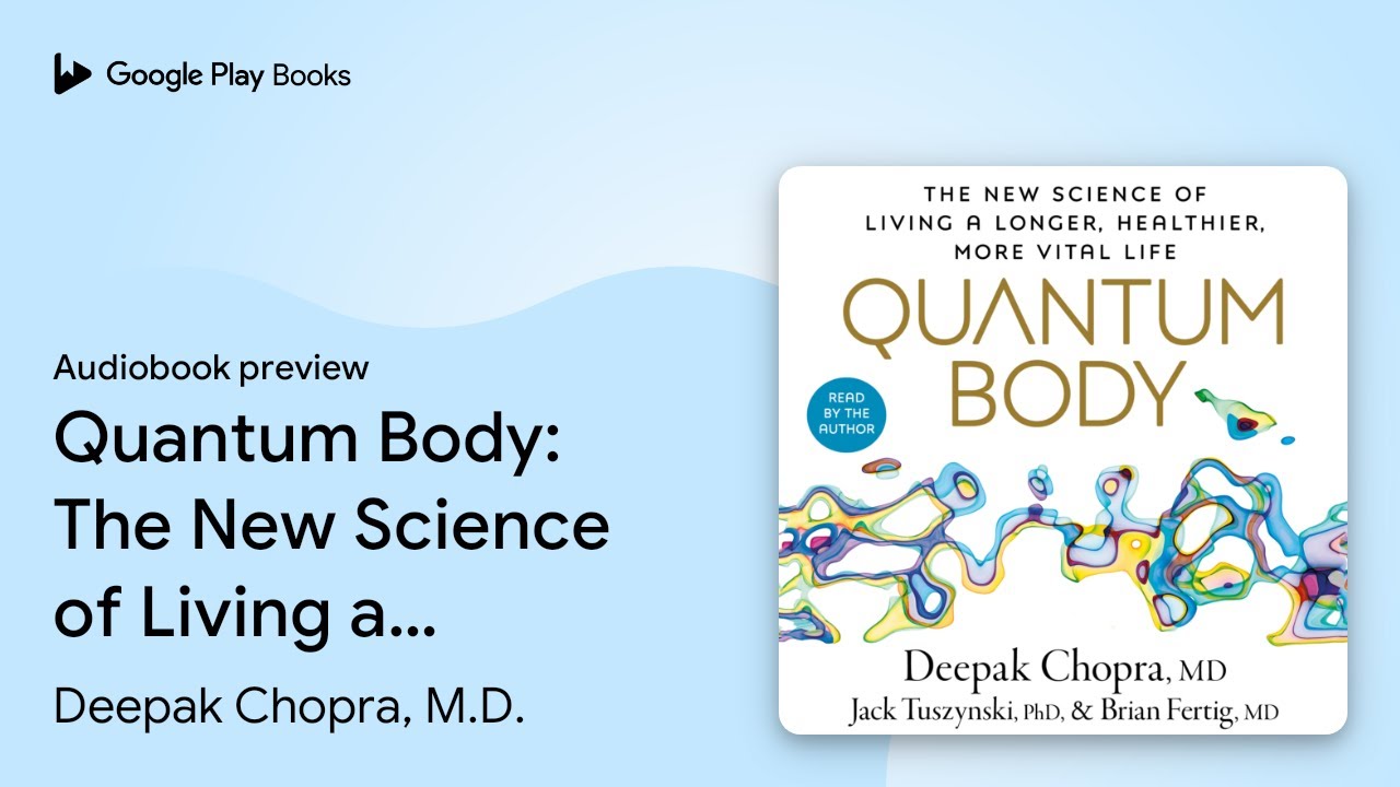 Quantum Body: The New Science of Living a… by Deepak Chopra, M.D. · Audiobook preview