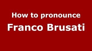 How to pronounce Franco Brusati