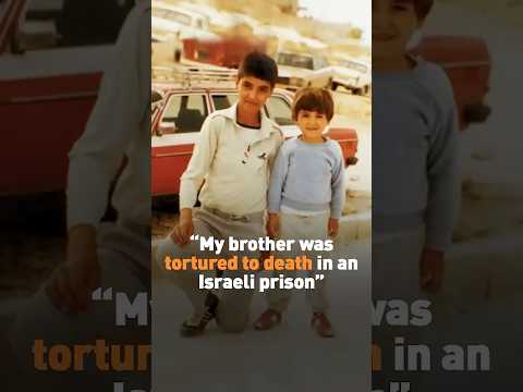 'My brother was tortured to death in an Israeli prison'