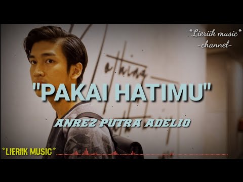 Pakai Hatimu - Anrez putra adelio (Lyrics)