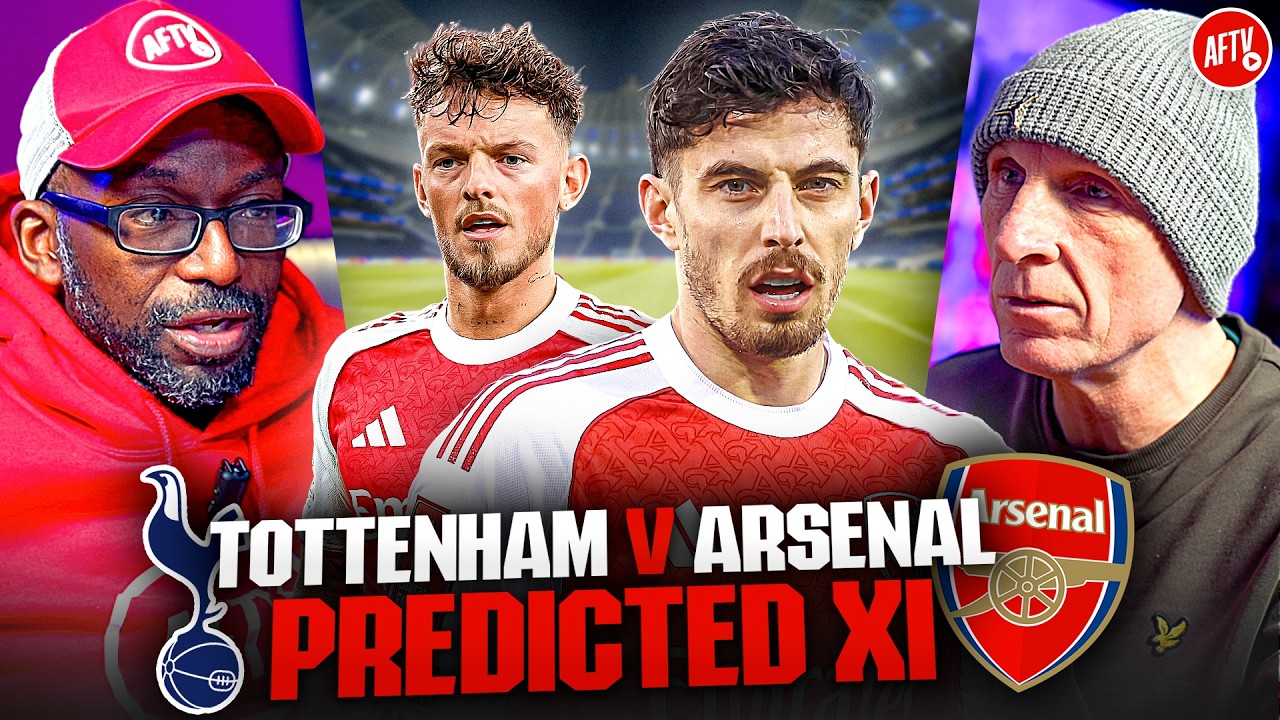 Big CHANGES For The North London Derby?! | Predicted XI | Tottenham vs Arsenal