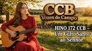 HINO 172 CCB - Um Culto Santo ao Senhor - HINÁRIO 5 COM LETRAS | CCB Vozes do Campo