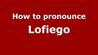 How to pronounce Lofiego