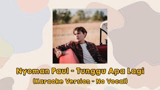 Download lagu Nyoman Paul - Tunggu Apa Lagi (Karaoke Version - No Vocal) mp3