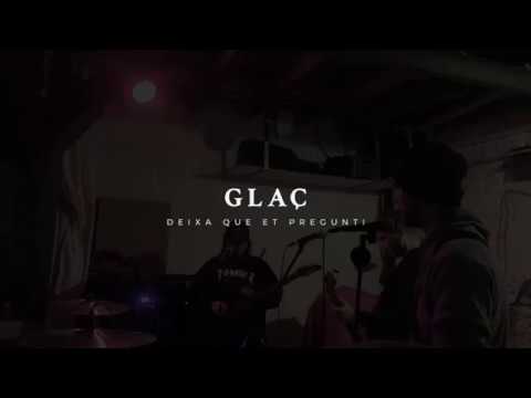 GLAÇ - Deixa Que Et Pregunti