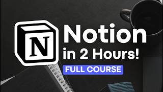 Notion FULL Course for Beginners | Step-By-Step Tutorial 2026