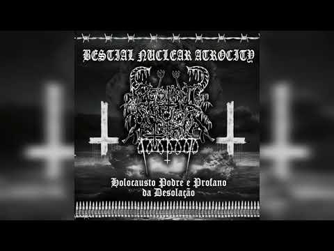 Bestial Nuclear Atrocity - Holocausto Podre e Profano da Desolação (faixa 2022)