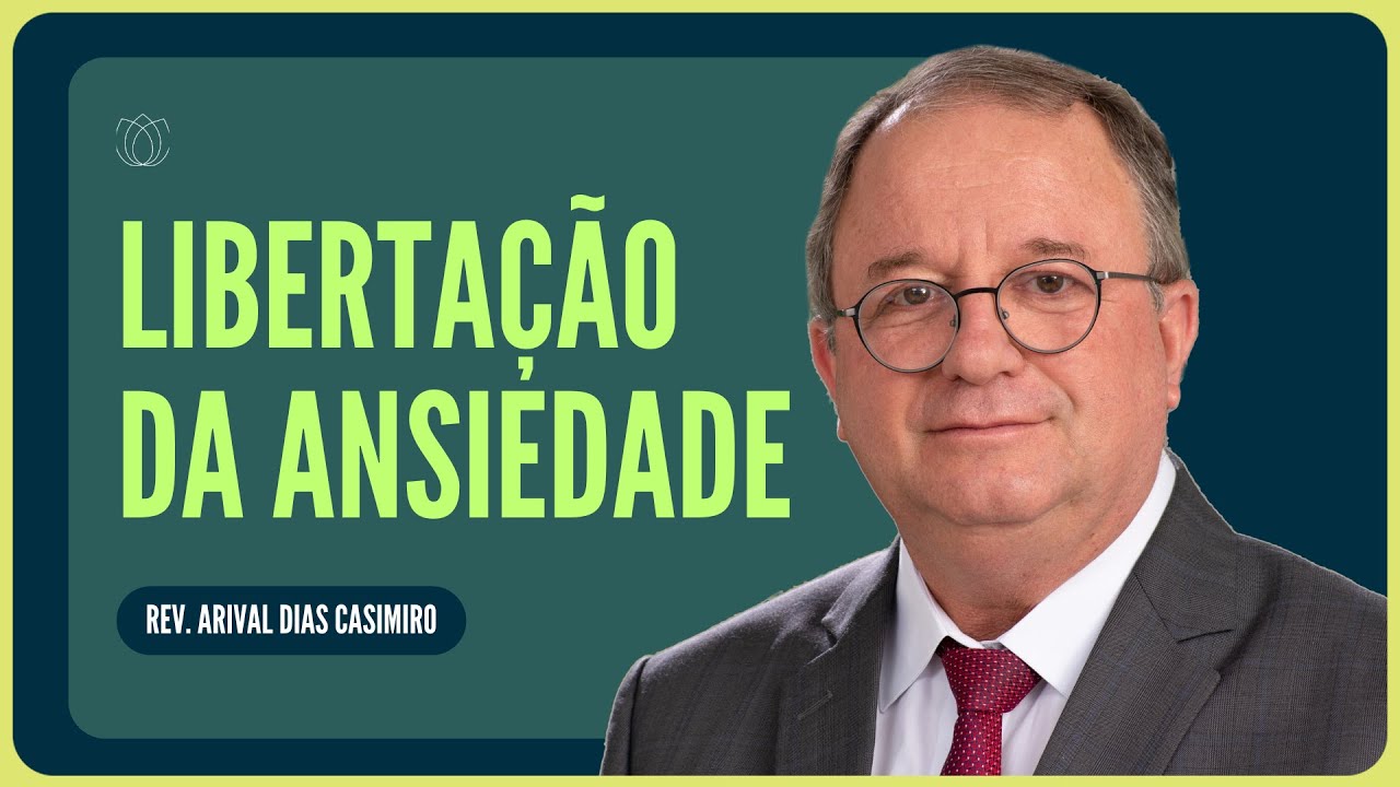COMO SE LIBERTAR DA ANSIEDADE? | Rev. Arival Dias Casimiro | IPP