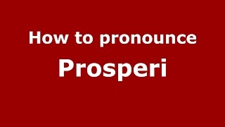 How to pronounce Prosperi