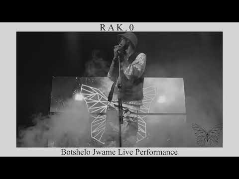 Rak.0 - Botshelo Jwame  LIVE