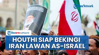Tegang! Houthi Yaman Bakal Bekingi Iran Lawan AS Israel, Bantu Kuasai Penuh Selat Bab al Mandeb
