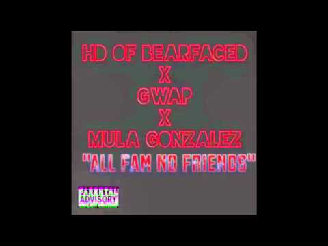 Young gwap x HD Of bearfaced x Mula Gonzales "All Fam No Friends" 2016