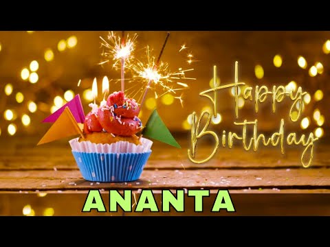 Happy Birthday Ananta, Birthday Wishes, Birthday Song, Today, hbd