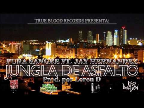 Pura Sangre Ft. Jay Hernandez - Jungla De Asfalto - (Prod. Loren D)