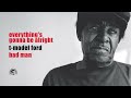 T-Model Ford - Everything's Gonna Be Alright (Official Audio)