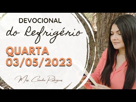 03/05/2023 - Devocional do Refrigério - reflexão e oração de hoje - Missionária Cláudia Rodrigues.