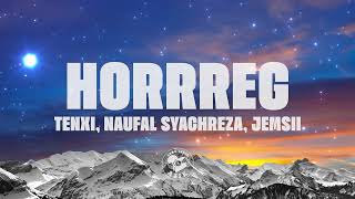 Download lagu Tenxi, Naufal Syachreza, Jemsii - hoRRReg (Lirik Lagu) mp3