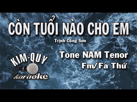 CÒN TUỔI NÀO CHO EM - KARAOKE - Tone NAM Tenor ( Fm/Fa Thứ
