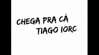 Chega pra cá - Tiago Iorc (LYRIC)