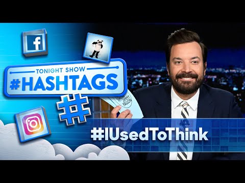 Hashtags: #IUsedToThink | The Tonight Show Starring Jimmy Fallon