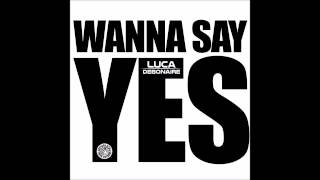 Luca Debonaire - Wanna Say Yes (Club Mix) (Tiger Records)