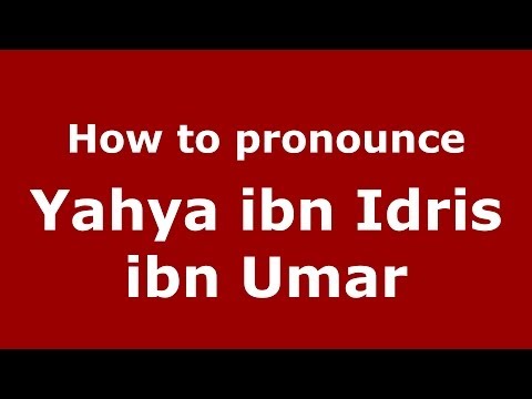How to pronounce Yahya ibn Idris ibn Umar (Arabic/Morocco) - PronounceNames.com