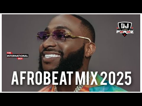 AFROBEAT MIX 2025 | DJ PEREZ | Davido, Rema, Burna Boy, Ruger, Ayra Starr
