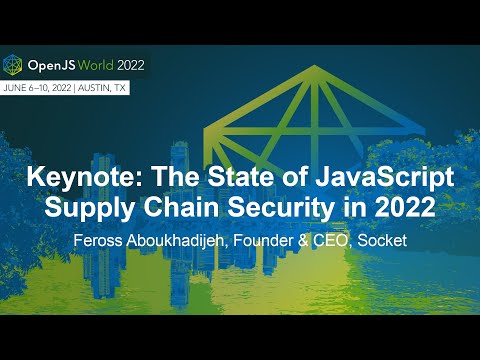 Keynote: The State of JavaScript Supply Chain Security in 2022 - Feross Aboukhadijeh