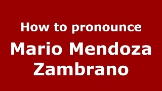 How to pronounce Mario Mendoza Zambrano