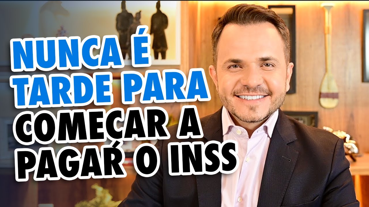 PORQUE NUNCA É TARDE PARA COMEÇAR A PAGAR O INSS