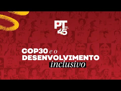 Esther Bemerguy | COP30 e o desenvolvimento inclusivo | Aniversário PT 45 anos