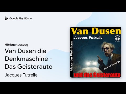 „Van Dusen die Denkmaschine - Das Geisterauto“ von Jacques Futrelle · Hörbuchauszug