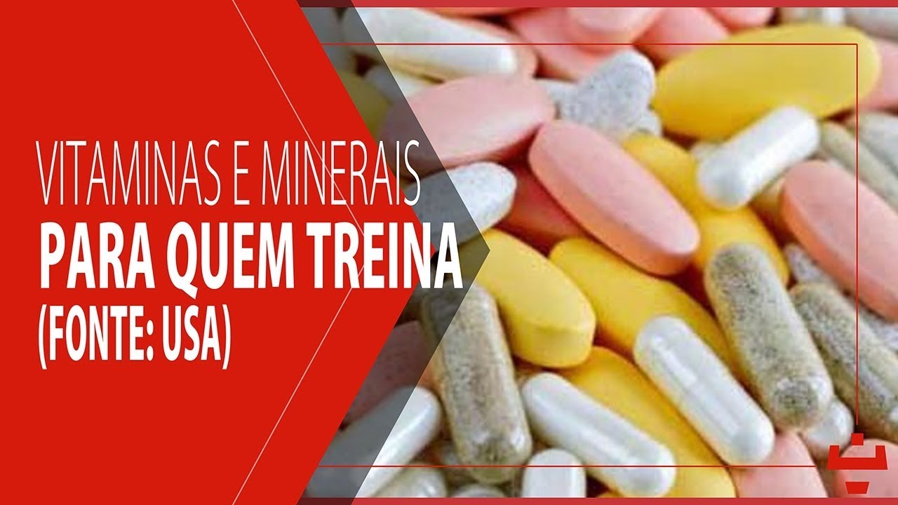 VITAMINAS E MINERAIS PRA QUEM TREINA | FONTE: USA