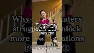 Why Roller Skaters Struggle to Unlock more Spin Rotations on Skates {Part 2}:
