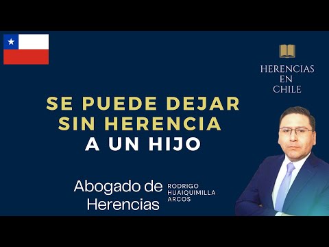 Se puede dejar sin herencia a un hijo en Chile