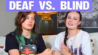 Being Blind VS. Being Deaf!
