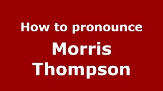 How to pronounce Morris Thompson