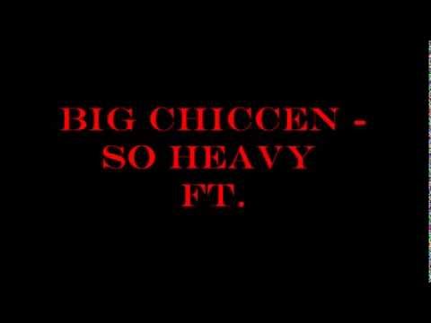 Big Chiccen - "So Heavy" Ft. (Mista Hataproof & Angel)