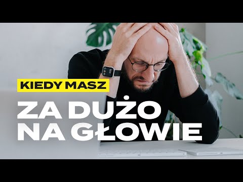 Co zrobić, kiedy masz za dużo rzeczy do ogarnięcia [narzędzia i sposoby]