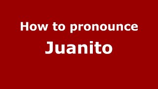 How to pronounce Juanito
