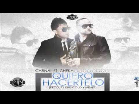 CHEKA FT CARNAL QUIERO HACERLO