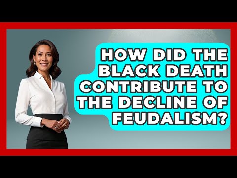 How Did the Black Death Contribute to the Decline of Feudalism? | Medieval Europe Uncovered News