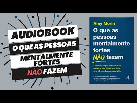 AudioBook: O que as pessoas mentalmente fortes NÃO fazem - Amy Moren (COMPLETO)
