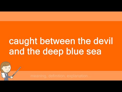 caught between the devil and the deep blue sea