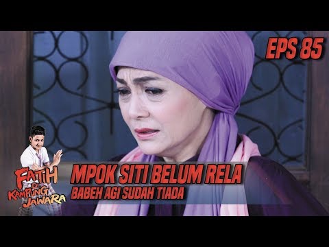 Mpok Siti Belum Rela Babeh Agi Sudah Tiada - Fatih Di Kampung Jawara Eps 85