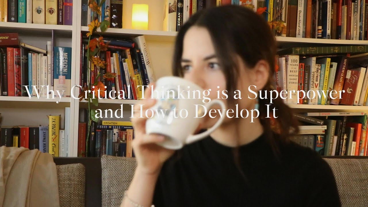 Why Critical Thinking is a Superpower and How to Develop It