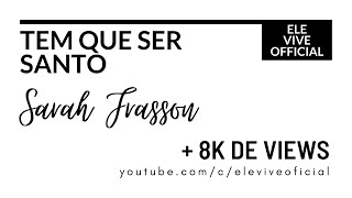 Sarah Frasson - Tem que ser santo