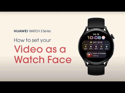 HUAWEI WATCH 3 Series | How-to Set Up a Video Watch Face