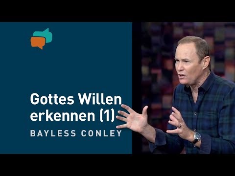 Gottes Willen erkennen und tun (1) – Bayless Conley