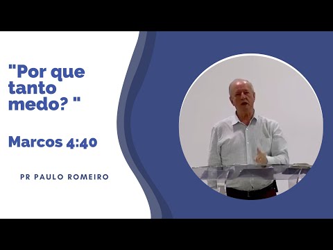 "Por que tanto medo?" (Marcos 4:40)  Pr Paulo Romeiro - 05/03/23